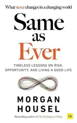 Same As Ever A Guide to What Never Changes By Morgan Housel Paperback