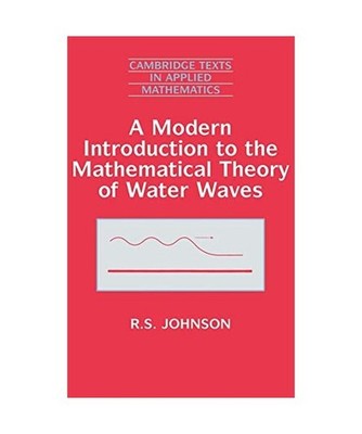 A Modern Introduction to the Mathematical Theory of Water Waves, R. S. Johnson, 