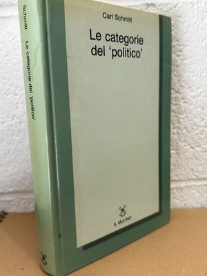 LE CATEGORIE DEL POLITICO Carl Schmitt ed Il Mulino