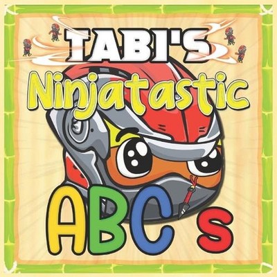 Tabi's Ninjatastic ABC's: A Letter Filled Adventure by Eliah Arigbon Paperback B
