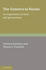 The Zemstvo in Russia An Experiment in Local Self-Government Emmons Vucinich