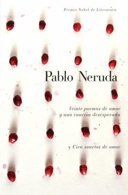 Veinte Poemas de Amor Y Una Canción Desesperada Y Cien Sonetos de Amor / Twen...