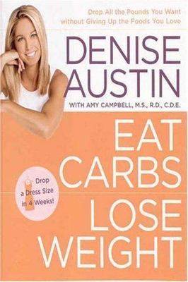 Eat Carbs, Lose Weight: Drop All the Pounds You Want without Giving Up the...