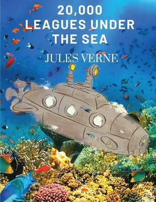 20,000 Leagues Under the Sea: Twenty Thousand Leagues Under the Sea