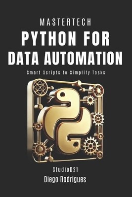 Diego Rodrigues Studiod21 Smart Tech PYTHON FOR DATA AUTOMATION 2025 (Paperback)