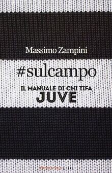 #sulcampo. Il manuale di chi tifa Juve von Zampini,... | Buch | Zustand sehr gut
