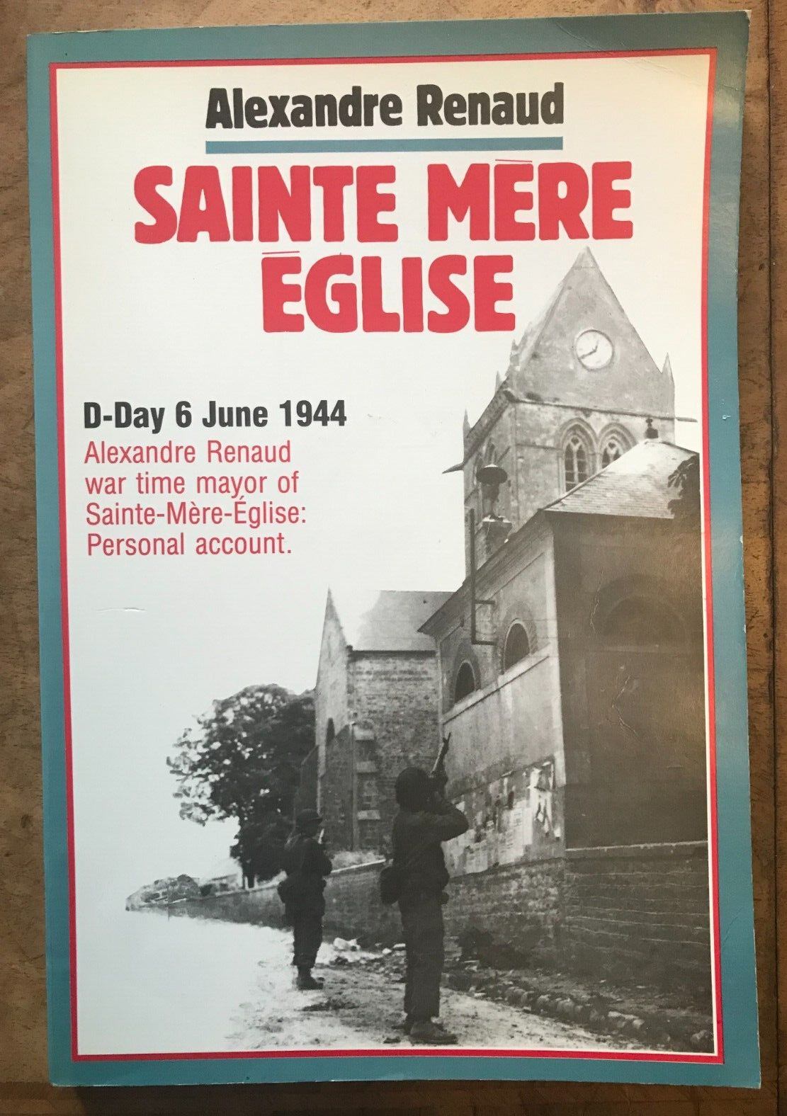 Sainte-Mere-Eglise: D-Day, June 6th 1944 Alexandre Renaud D-Day Recollections