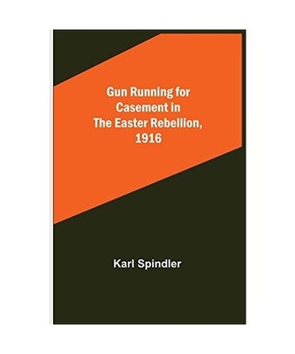 Gun running for Casement in the Easter rebellion, 1916, Karl Spindler