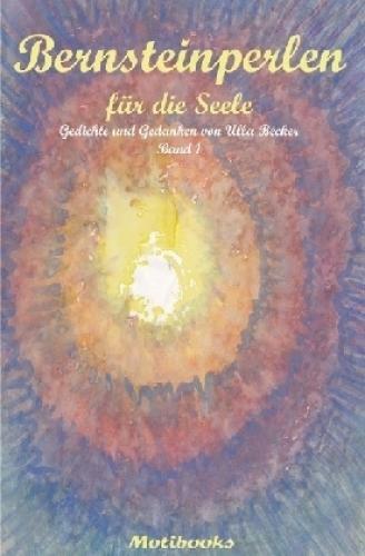 Bernsteinperlen Für Die Seele Gedichte Und Gedanken Von Ulla Becker -