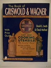 The Book of Griswold & Wagner: Favorite Piqua, Sidney Hollow Ware, Wapak : Wi…