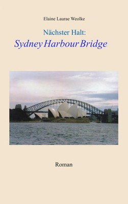 Elaine Laurae Weolke | Nächster Halt: Sydney Harbour Bridge | Taschenbuch (2017)