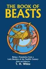 The Book of Beasts : Being a Translation from a Latin Bestiary of the Twelft...
