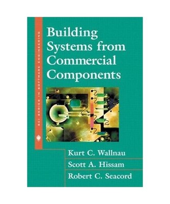 Building Systems from Commercial Components, Kurt Wallnau, Robert Seacord, Scott