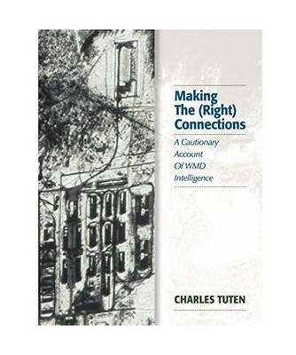 Making The [Right] Connections: A Cautionary Account Of WMD Intelligence, Charle