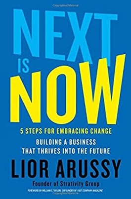 Next Is Now : 5 Steps for Embracing Change--Building a Business T