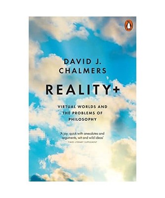 Reality+: Virtual Worlds and the Problems of Philosophy, David J. Chalmers