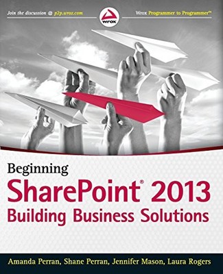 Beginning SharePoint 2013: Building Business Solutions (Wrox Pro