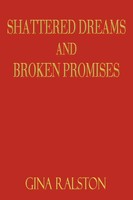 Shattered Dreams And Broken Promises Gina Ralston Taschenbuch Englisch 2003