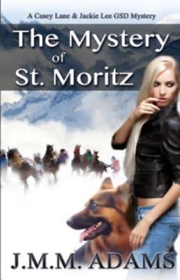 The Mystery Of St  Moritz: A Casey Lane And Jackie Lee Gsd Mystery