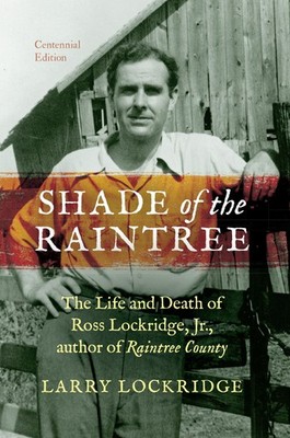 Shade of the Raintree, Centennial Edition: The Life and Death of Ross Lockri...