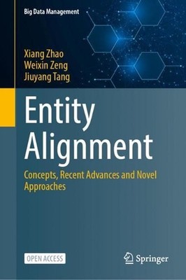 Entity Alignment: Concepts, Recent Advances and Novel Approaches by Xiang Zhao H