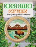 Cross Stitch Patterns - A Journey Through 30 Natural Wonders: Beginner Counted
