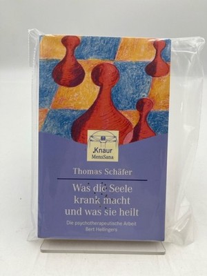 Thomas Schäfer: Was die Seele krank macht und was sie heilt - Die psychotherapeu