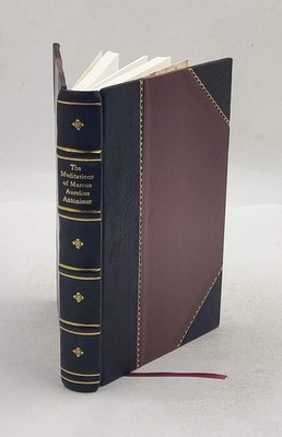 The meditations of Marcus Aurelius Antoninus 1906 by Marcus Au [Leather Crafted]