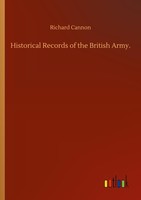 Historical Records Of The British Army. Richard Cannon