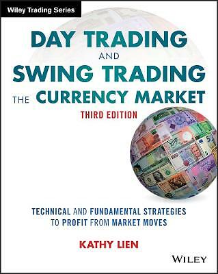 Day Trading and Swing Trading the Currency Market: Technical and Fundamental...