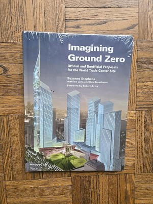 Imagining Ground Zero The Official and Unofficial Proposals for the World Trade