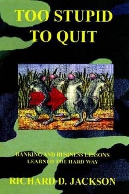 RICHARD D. JACKSON Too Stupid to Quit (Gebundene Ausgabe)