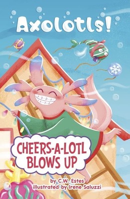 Cheers-a-lotl Blows Up, Library by Estes, C. W.; Saluzzi, Irene (ILT), Brand ...