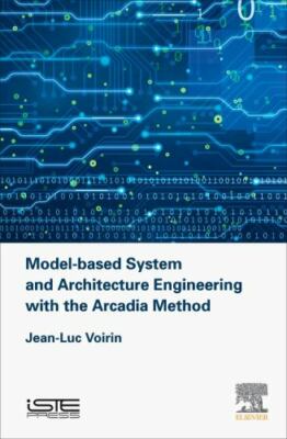 Model-based System and Architecture Engineering with the Arcadia Method Voirin