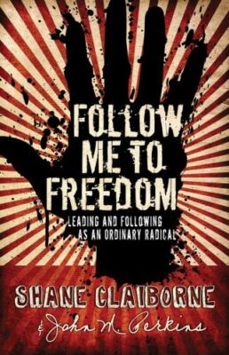 Follow Me to Freedom : Leading and Following As an Ordinary Radical by Shane.#33
