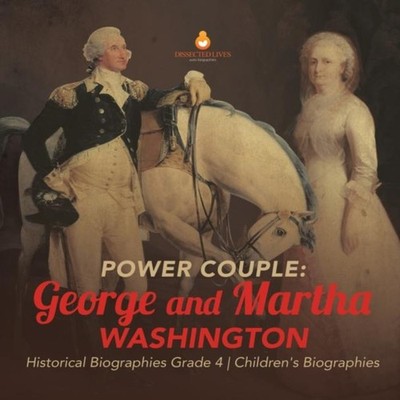 Power Couple George and Martha Washington Historical Biographies