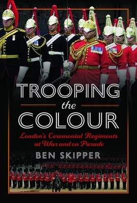 Trooping the Colour: London's Ceremonial Regime, Skipper..