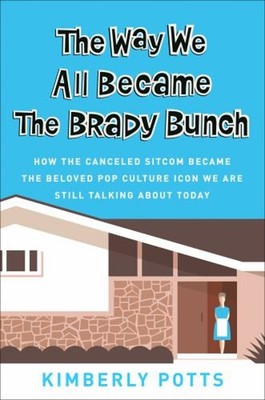 The Way We All Became the Brady Bunch : How the Canceled Sitcom B