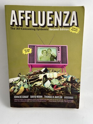 Affluenza: The All-Consuming Epidemic Second Edition John de Graaf, David Wannn