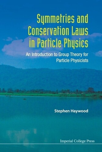 Stephen Haywood Symmetries And Conservation Laws In Particle Physics (Tascabile)