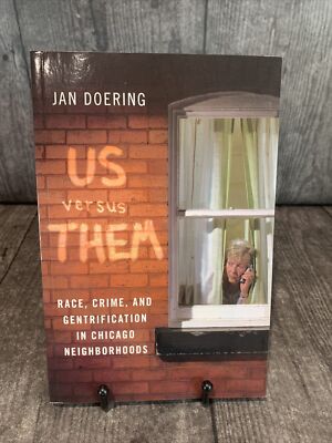 Us Versus Them : Race, Crime, and Gentrification in Chicago Neighborhoods, Pa...