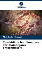 Abdelhafid Mimouni | Clostridium Botulinum Von Der Bioinorganik EntschlüSselt