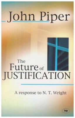 The Future of Justification: A Response to N.T. Wright,John Pipe