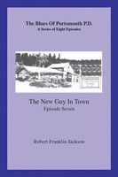 The Blues Of Portsmouth P.D. A Series: Episode Seven Robert Franklin Jackson