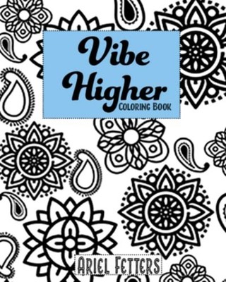 Vibe Higher Coloring Book -  NEW ARIEL L. FETTER 2022-10-05
