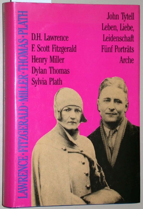 Tytell, John: Leben, Liebe, Leidenschaft. D. H. Lawrence, F. Scott Fitzgerald, H - Tytell, John