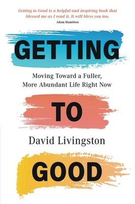 Getting to Good: Moving Toward a Fuller, More Abundant Life Right Now - pape...