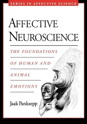 Affective Neuroscience | The Foundations of Human and Animal Emotions | Panksepp