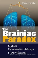 The Brainiac Paradox: Solutions for the Communication Challenges of STEM Pro...