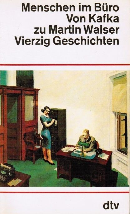 Menschen im Büro : von Kafka zu Martin Walser ; 40 Geschichten. hrsg. u. mit e.